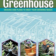 View KINDLE PDF EBOOK EPUB How to Build Your Own Greenhouse: Designs and Plans to Mee