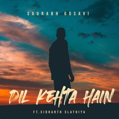 Dil Kehta Hai Ft.Sidharth Slatiya - Saurabh Gosavi (Remix)