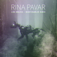 RINA PAVAR - Like Wolves (Nightcrawler Remix)