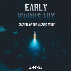 Early Works Mix -Secrets of the missing stuff Part 1 (1990-2015)