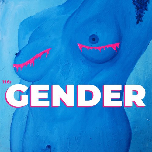 116: Gender 4 (with Mace Mooney)
