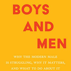 GET EPUB 💙 Of Boys and Men: Why the Modern Male Is Struggling, Why It Matters, and W