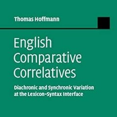 Read [KINDLE PDF EBOOK EPUB] English Comparative Correlatives: Diachronic and Synchronic Variation a