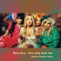 Rita Ora - You Only Love Me [Saturn Panda Dance Remix]