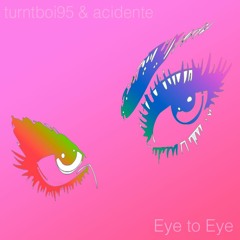 Eye to Eye (w/ acidente)