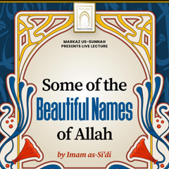 Some of the Beautiful Names of Allah by Imam as-Si'di | Shaykh Abdulilah Lahmami