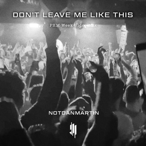 Don't Leave Me Like This (PHM Week Video Mix)