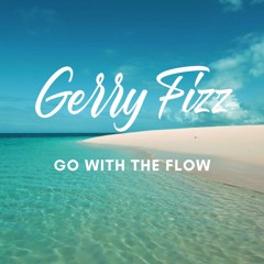 Gerry Fizz - Go With The Flow