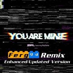 S3RL feat. Kayliana - You Are Mine (Ferg 94 Remix Enhanced)