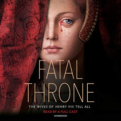 [Free] PDF 📤 Fatal Throne: The Wives of Henry VIII Tell All by  M.T. Anderson,Heathe