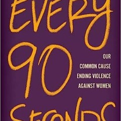 Get *[PDF] Books Every 90 Seconds: Our Common Cause Ending Violence Against Women BY Anne P. De