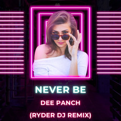 Dee Panch - Never Be (Ryder DJ Remix).wav