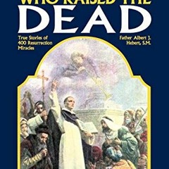 [READ] PDF EBOOK EPUB KINDLE Saints Who Raise the Dead: True Stories of 400 Resurrect