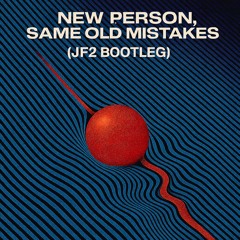 New Person, Same Old Mistakes (JF2 Bootleg)