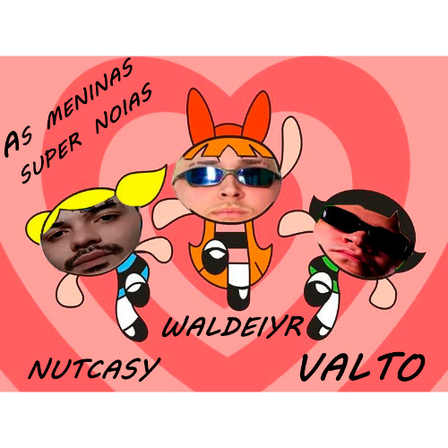 MENINAS SUPER NOIAS - (DJ WALDEIYR,NUTCASY,VALTO,MC GW,MC GALÁXIA,PRIMEFUNK)