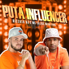 RIZZATO DJ E MC TALIBÃ PUTA INFLUENCER MEGA FUNK