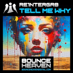 Re1ntergr8 - Tell Me Why (Out on Bounce Heaven  24/05/24