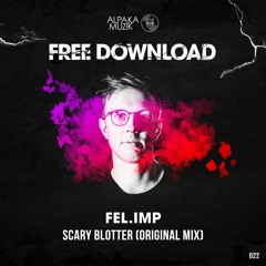 Fel.Imp - Scary Blotter (Original Mix) **FREE DOWNLOAD**