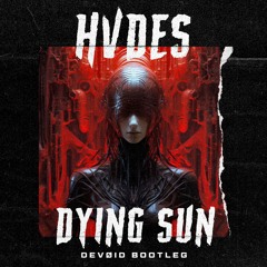 HVDES - Dying Sun (DEVØID Bootleg)
