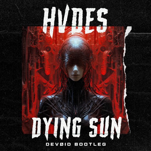 HVDES - Dying Sun (DEVØID Bootleg)