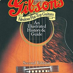 READ EBOOK EPUB KINDLE PDF Gibson's Fabulous Flat-Top Guitars: An Illustrated History & Guide by  Da