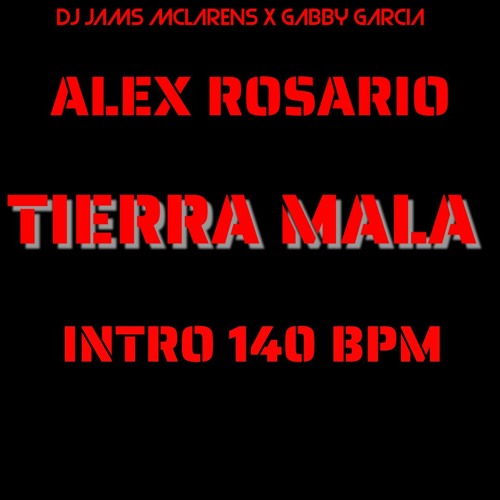 Stream ALEX ROSARIO - TIERRA MALA (INTRO 140 BPM) @ DJ JAMS MCLARENS X  GABBY GARCIA by @ DJ Jams Mclarens | Listen online for free on SoundCloud