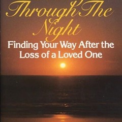 Free read✔ Getting Through the Night: Finding Your Way After the Loss of a Loved One