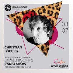 Cavalli Booking Radio Show - CHRISTIAN LÖFFLER - 055 - IBIZA GLOBAL RADIO