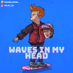 Waves In My Head || Miguel Angel