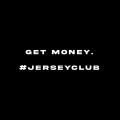 Get Money. #jerseyclub