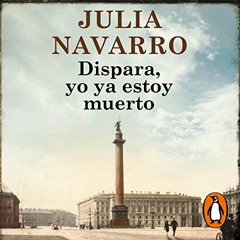 VIEW PDF 📝 Dispara, yo ya estoy muerto [Shoot, I'm Already Dead] by  Julia Navarro,B