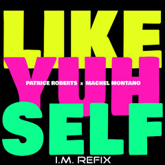 Patrice Roberts & Machel Montano - Like Yuh Self (I.M. Refix)