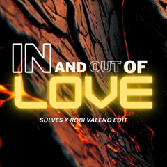 IN AND OUT OF LOVE [ SULVES & ROBI VALENO EDIT ]