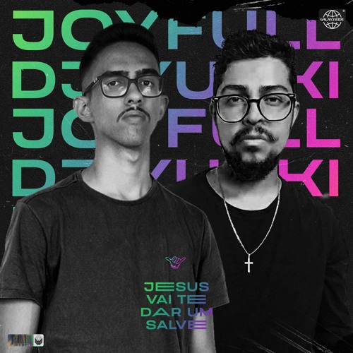JoyFull, DJ Yuuki - Jesus Vai Te Dar um Salve (Extented Version)