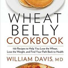 GET PDF 📦 Wheat Belly Cookbook: 150 Recipes To Help You Lose The Wheat, Los by  Will
