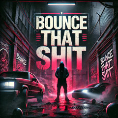 Bounce That Shit [Prod. PMO Music]