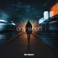 Roro Maestro - ONLY WHEN