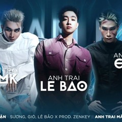 Bạc Lận - Sương, Gió, Lê Bảo x Prod. Zenkey - ANH TRAI MÂM HAI