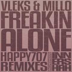 Vleks & m i l l o - Freakin Alone (Happy707 Remix 1)