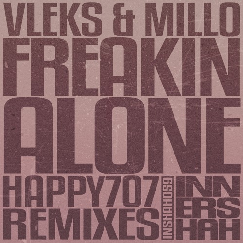 Vleks & m i l l o - Freakin Alone (Happy707 Remix 2)