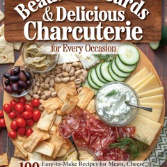 ⚡Read🔥PDF Beautiful Boards & Delicious Charcuterie for Every Occasion: 100