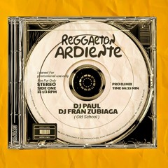 Reggaeton Ardiente (Old School) - DJ Paul Ft. DJ Fran Zubiaga