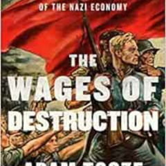 View PDF ✔️ The Wages of Destruction: The Making and Breaking of the Nazi Economy by