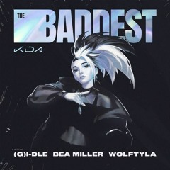 K/DA - THE BADDEST ft. (G)I-DLE, Bea Miller, Wolftyla (Natsu Fuji Remix)