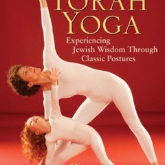 Get PDF 📒 Torah Yoga: Experiencing Jewish Wisdom Through Classic Postures by  Diane
