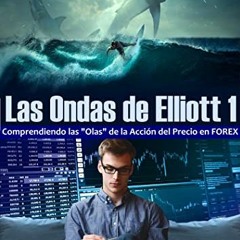 Read PDF Las Ondas de Elliott 1: Comprendiendo las Olas de la Acción del Precio en FOREX (Spanish