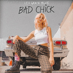 Bad Chick - Liv Grace Blue (slowed down)