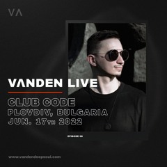 VANDEN LIVE - Ep 06 - From CLUB CODE, Plovdiv, Bulgaria - JUN. 17th 2022