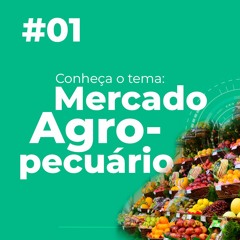 #01 - Mercado Agropecuário: conheça o tema
