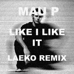 LIKE I LIKE IT (Laeko Remix)